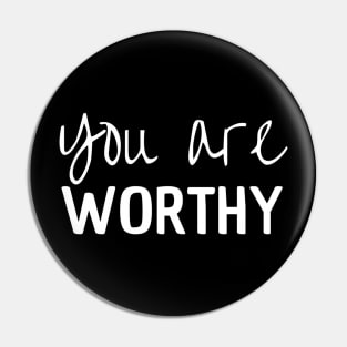 You Are Worthy Pin