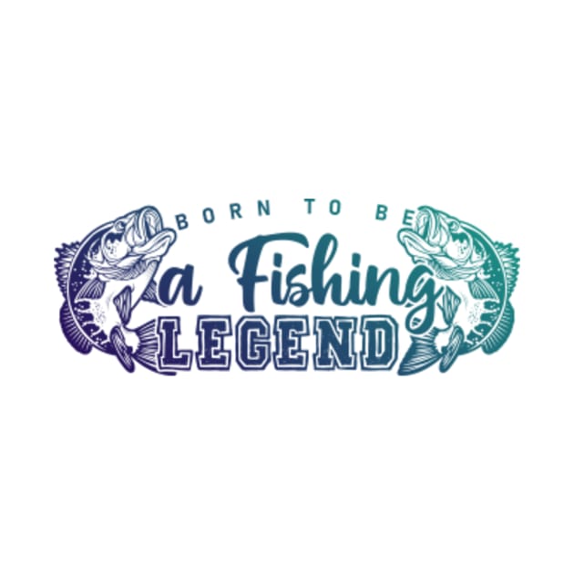 Born To Be A Fishing Legend by mehdigraph