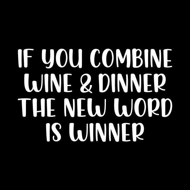 If you combine wine & dinner the word is winner by StraightDesigns