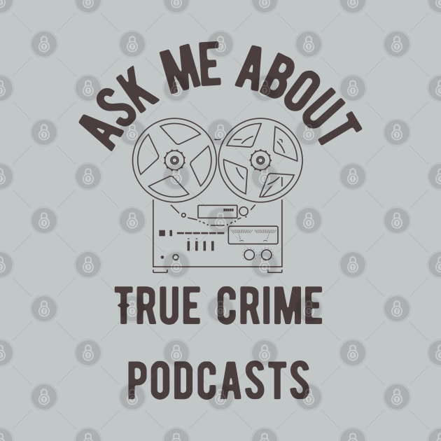 Ask Me About True Crime Podcasts by Banana Latte Designs