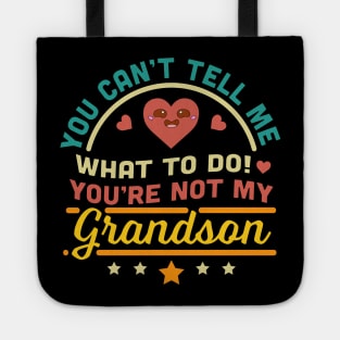 You Can't Tell Me What To Do You're Not My Grandson Tote