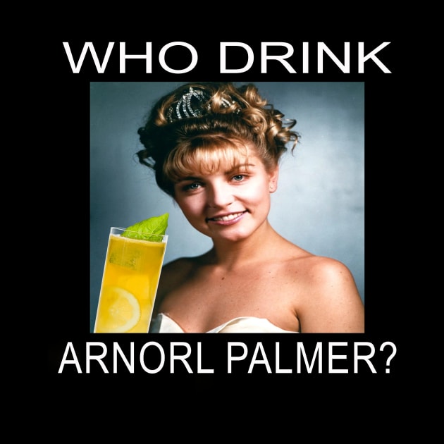 Who Drink Arnorl Palmer by MiaGamer Gear