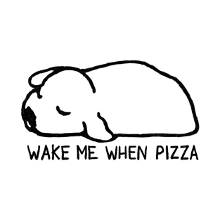 Wake me when pizza T-Shirt