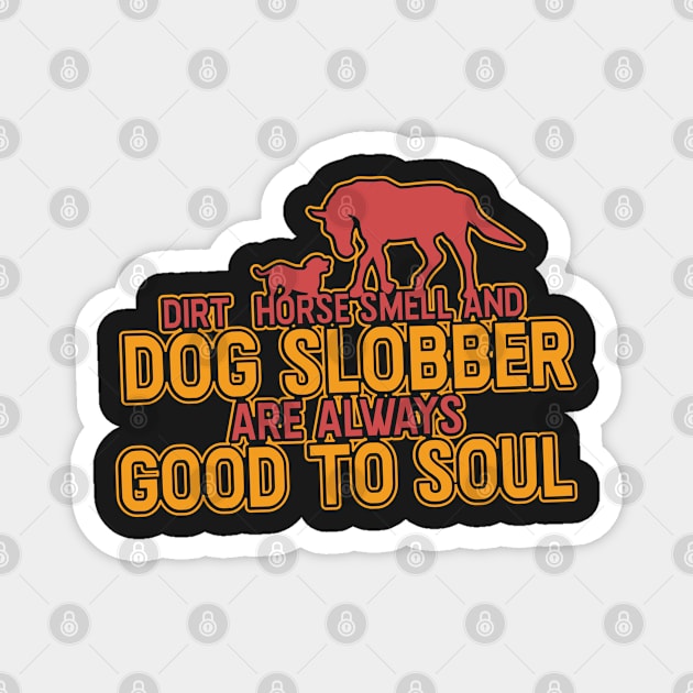 DOGS: Dirt Horse Smell And Dog Slobber Magnet by woormle