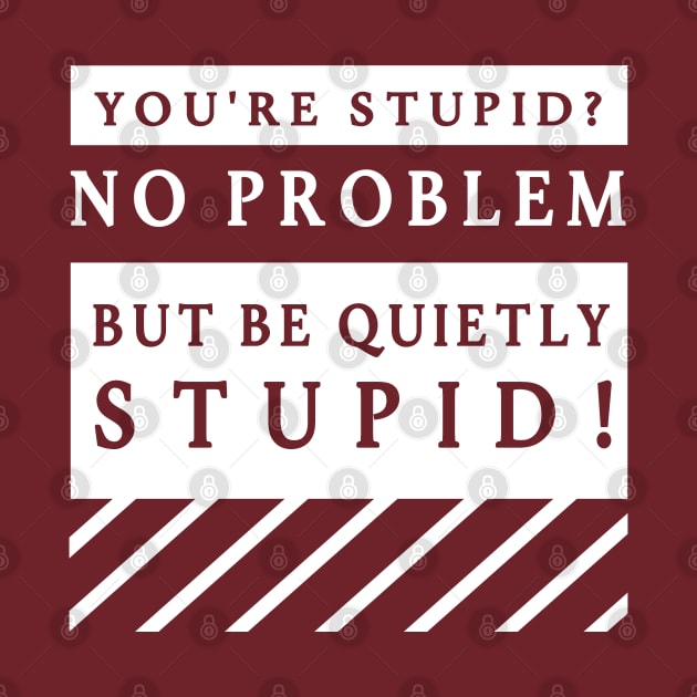 Quitly Stupid by DePit DeSign