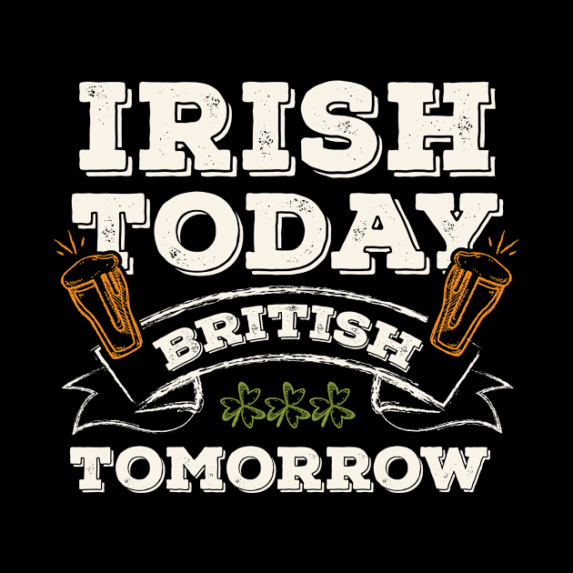 Irish Today British Tomorrow Funny St. Paddy by gaustadabhijot