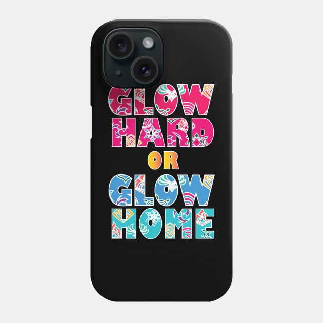 Glow Hard Or Glow Home Phone Case by SurpriseART