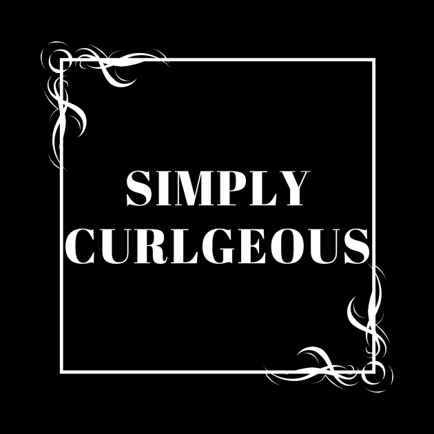 Simply Curlgeous by Just In Tee Shirts