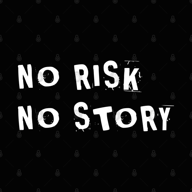 No Risk No Story by SashaRusso