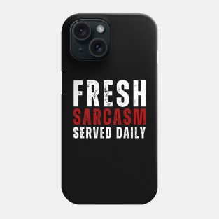 Fresh Sarcasm, Served Daily Phone Case