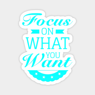 Focus on what you want Magnet