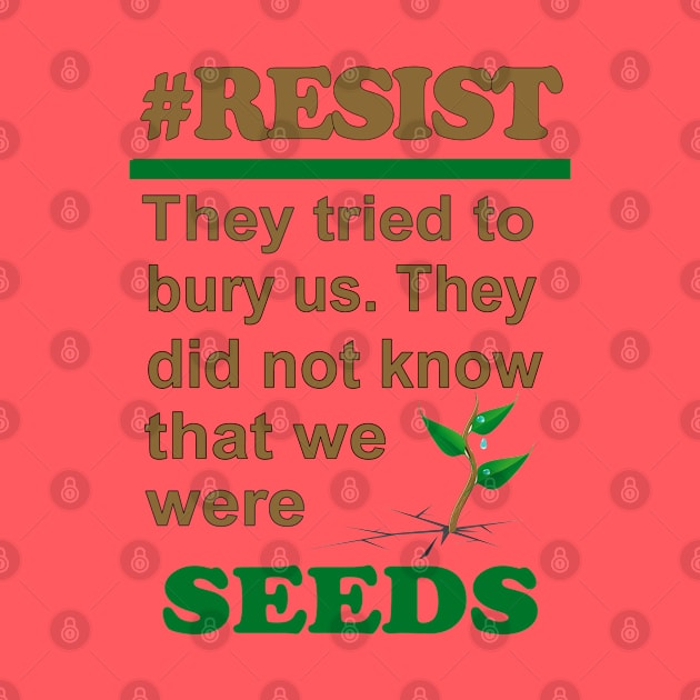 SEEDS #RESIST by Jan4insight TeeStore