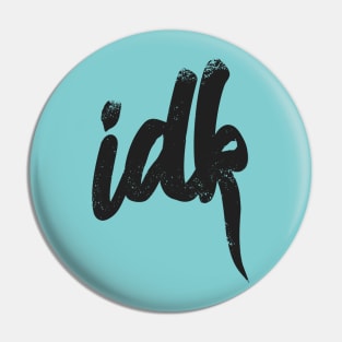 IDK I Don't Know Typography - Black Pin
