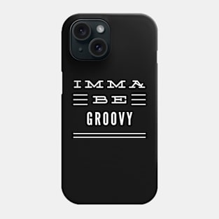 Imma Be Groovy - 3 Line Typography Phone Case