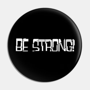 BE STRONG! Pin