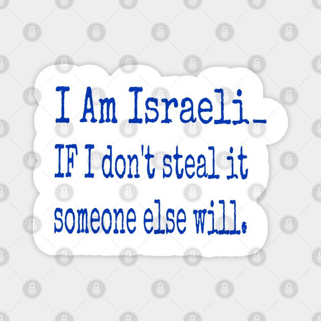 I Am Isreali IF I Don't Steal It Someone Else Will - Front Magnet by SubversiveWare