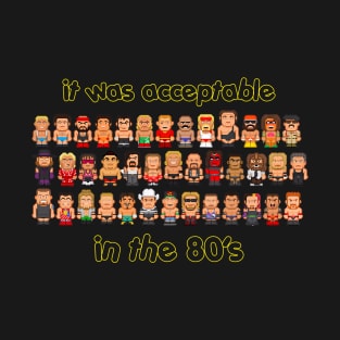 It Was Acceptable In The 80s T-Shirt