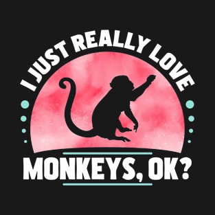 I Just Really Love Monkeys T-Shirt