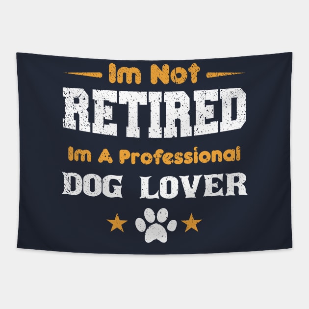 I'm Not Retired I'm A Professional dog lover Tapestry by mezy