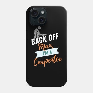 Back Off Carpenter Phone Case