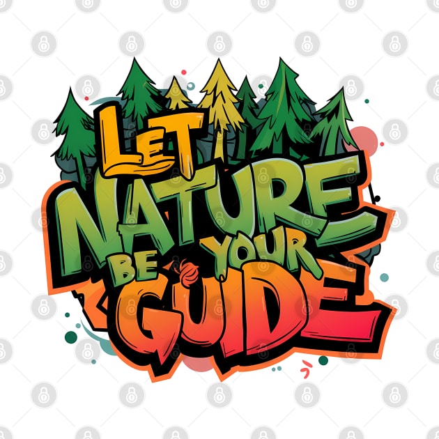 Let Nature Be Your Guide, Nature Graffiti Design by RazorDesign234