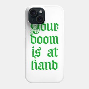 Your doom is at hand Phone Case