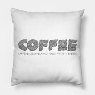 COFFEE (Caffeine Overwhelmingly Fuels Fantastic Energy) Pillow