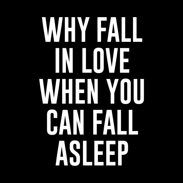 Why fall in love when you can fall asleep by redsoldesign