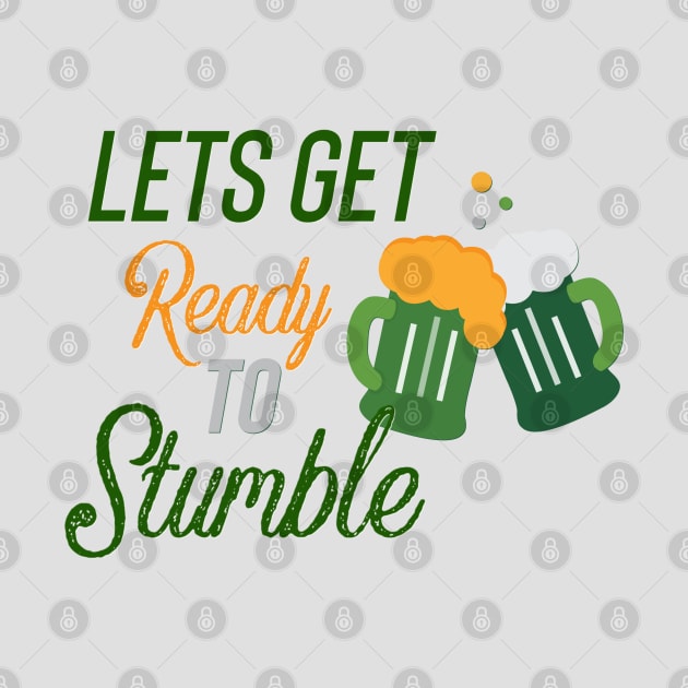 Lets Get Ready to Stumble St Patricks Day by Fiasco Designs