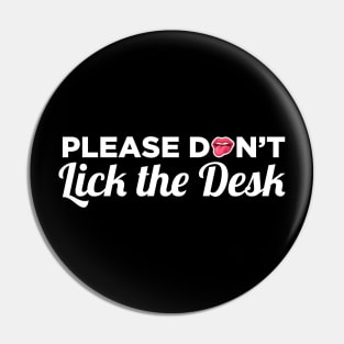 Please Do Not Lick The Desk - School Teacher Gifts Pin