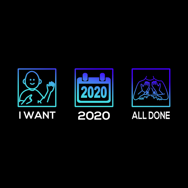 I Want 2020 All Done by creativity-w