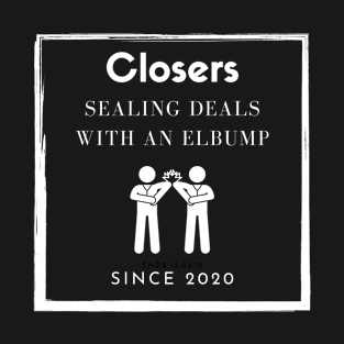 Closers: sealing deals with an Elbump since 2020 T-Shirt