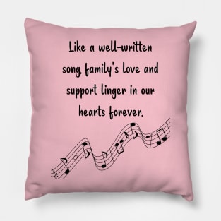 Family is like Music Set 7 - Like a well-written song, love and support linger in our hearts forever. Pillow