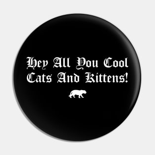Hey All You Cool Cats And Kittens Pin