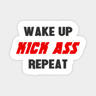 Wake up. Kick ass. Repeat Magnet