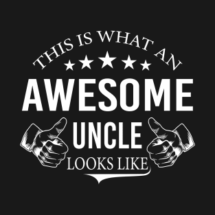 AWESOME UNCLE, This is what an awesome Uncle looks like T-Shirt