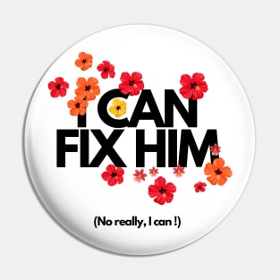 I can fix him Pin