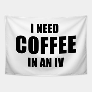 I Need Coffee In An IV Tapestry