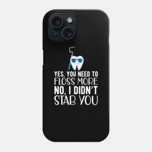 Dentist - Yes, You need floss more. No, I didn't Stab you Phone Case