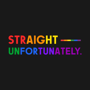 Straight Unfortunately Pride Ally Shirt, Proud Ally, Gift for Straight Friend, Gay Queer LGBTQ Pride Month T-Shirt