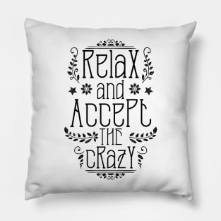 Relax And Accept The Crazy Pillow