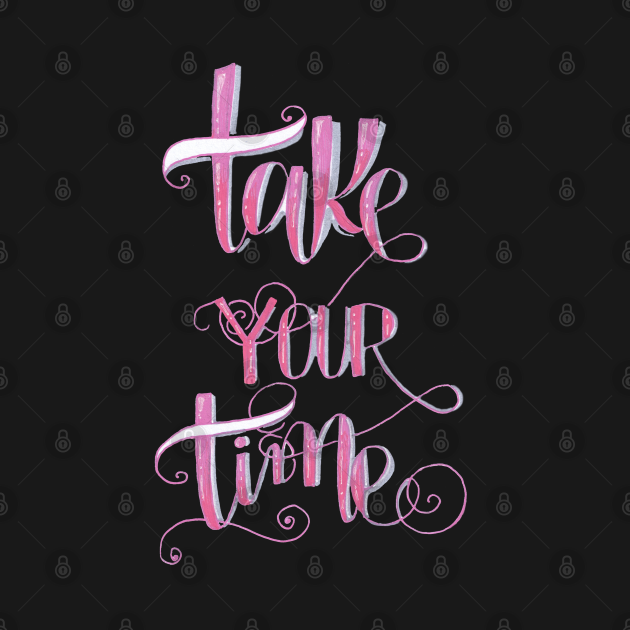 Take your time - Take Your Time - Kids T-Shirt | TeePublic