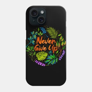 Never Give Up Phone Case