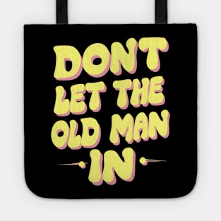 Don't let the old man in Tote