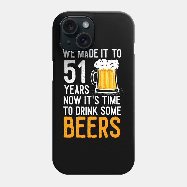 We Made it to 51 Years Now It's Time To Drink Some Beers Aniversary Wedding Phone Case by williamarmin