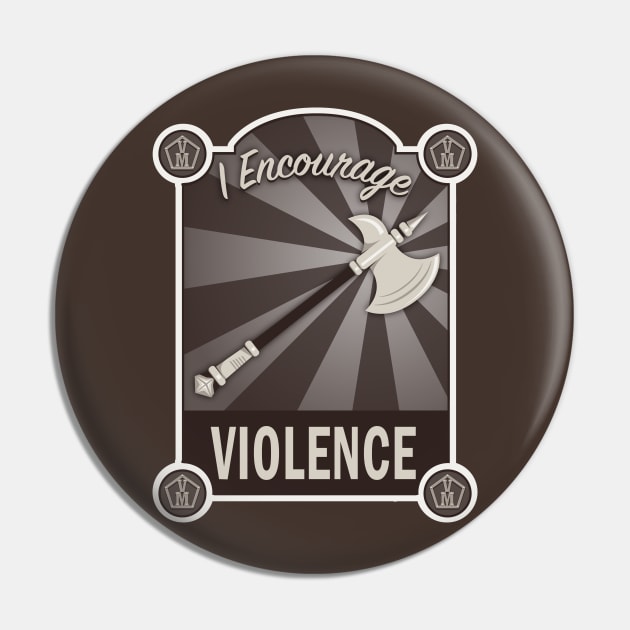 I Encourage Violence Pin by LastLadyJane