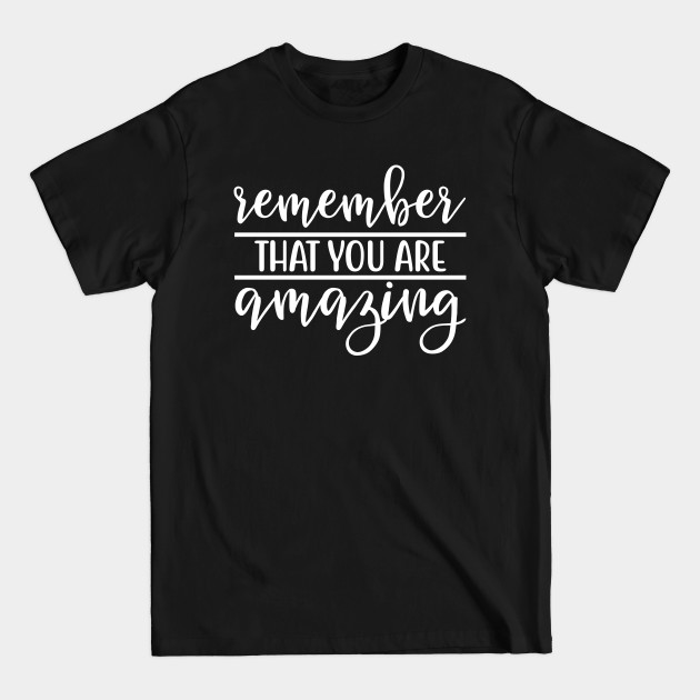 Discover Remember That You Are Amazing - Amazing - T-Shirt