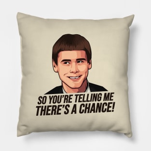 Dumb and Dumber, So You're Telling Me There's a Chance Pillow