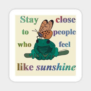 Stay close to people who feel like sunshine #1 Magnet