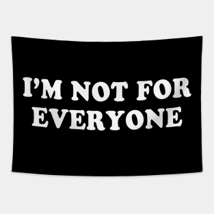 I'm Not For Everyone Funny Humor Sayings Quote Tapestry